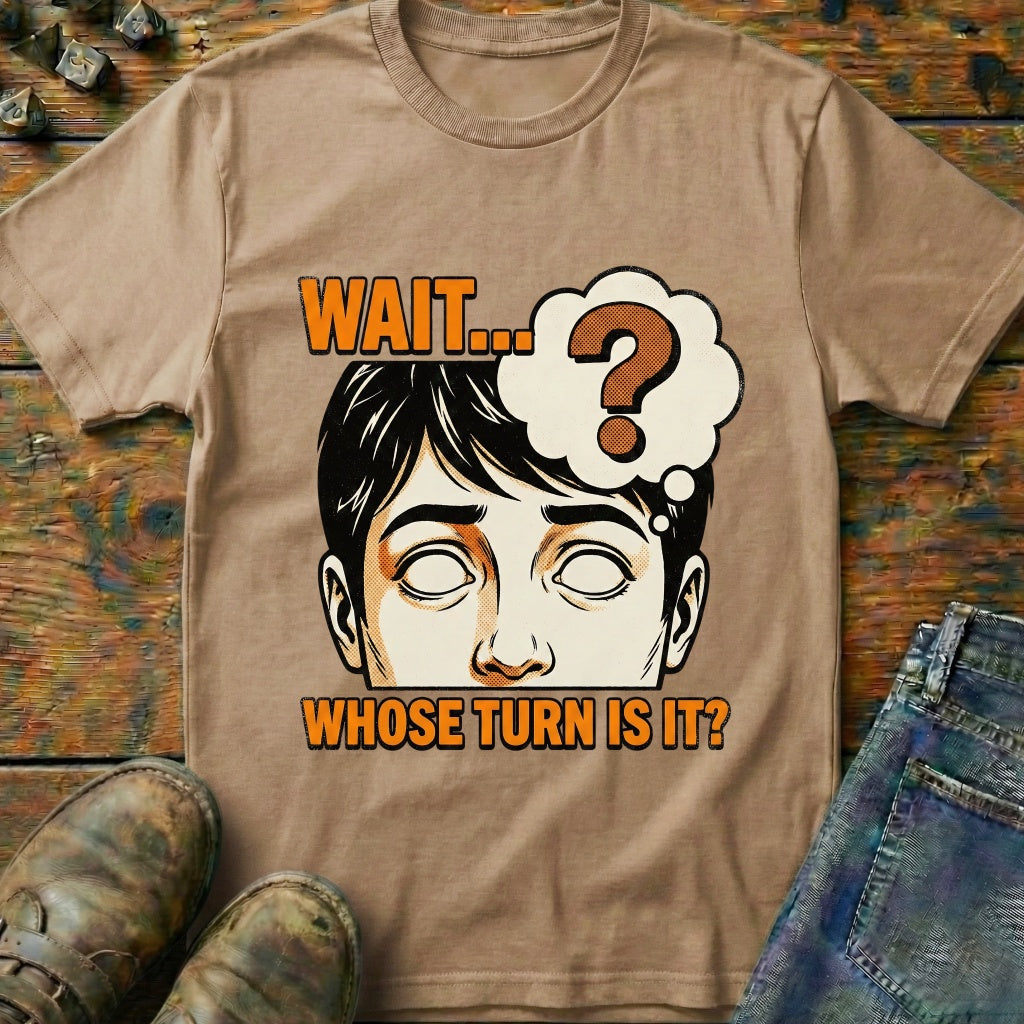 Whose Turn Is It T-Shirt