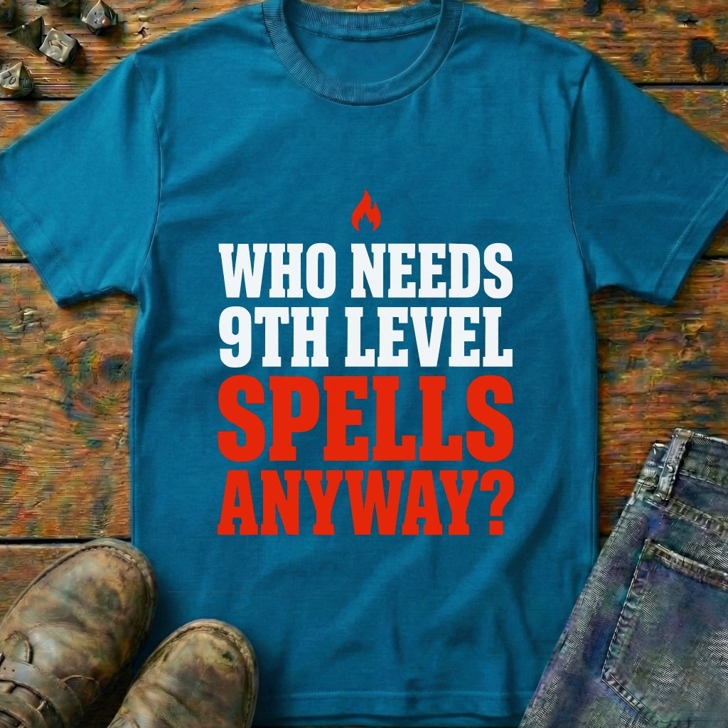 Who Needs 9th Level T-Shirt