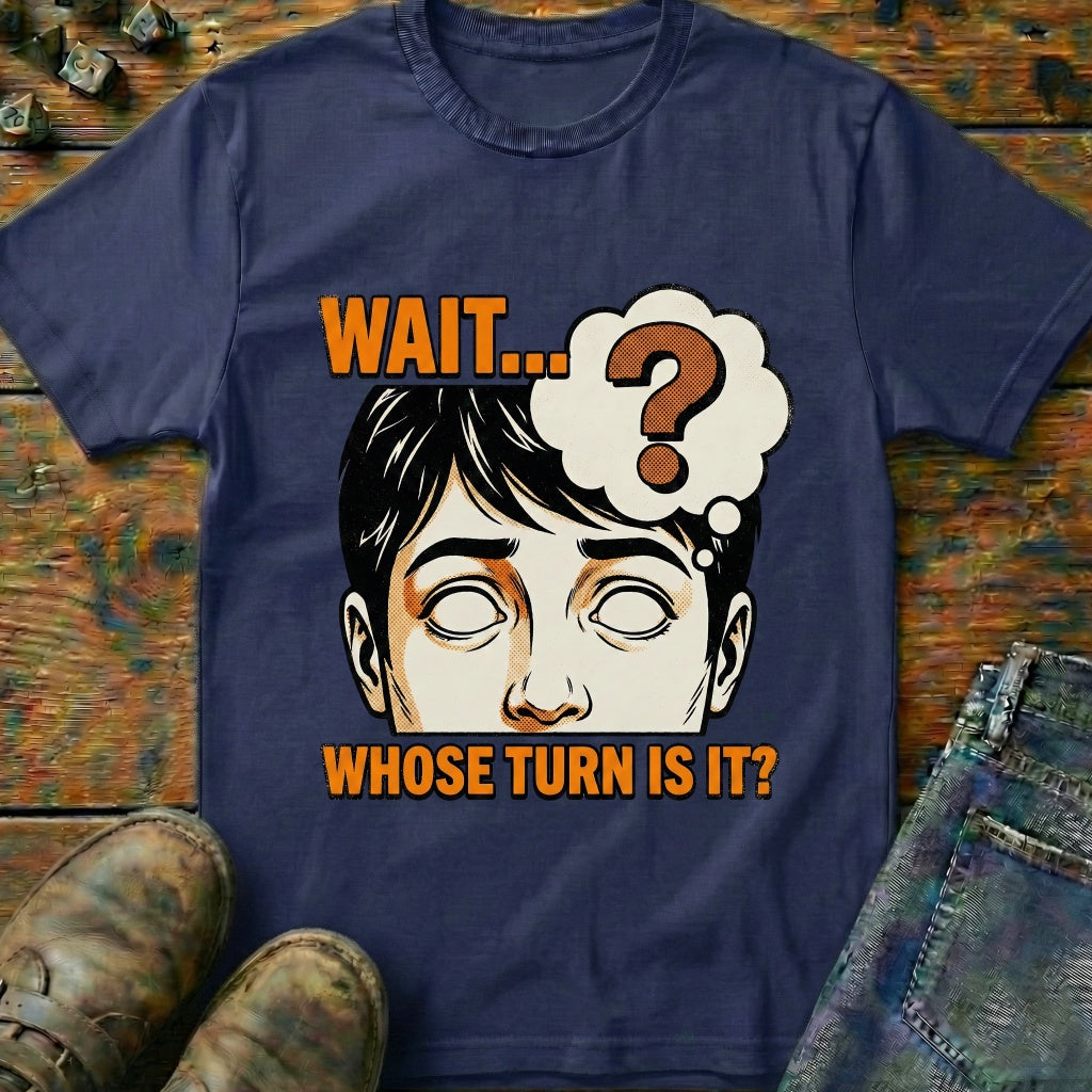 Whose Turn Is It T-Shirt