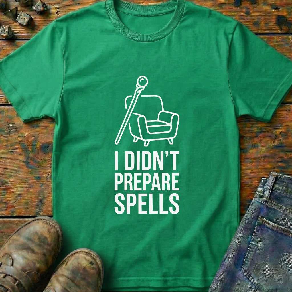 I Didnt Prepare Spells T-Shirt
