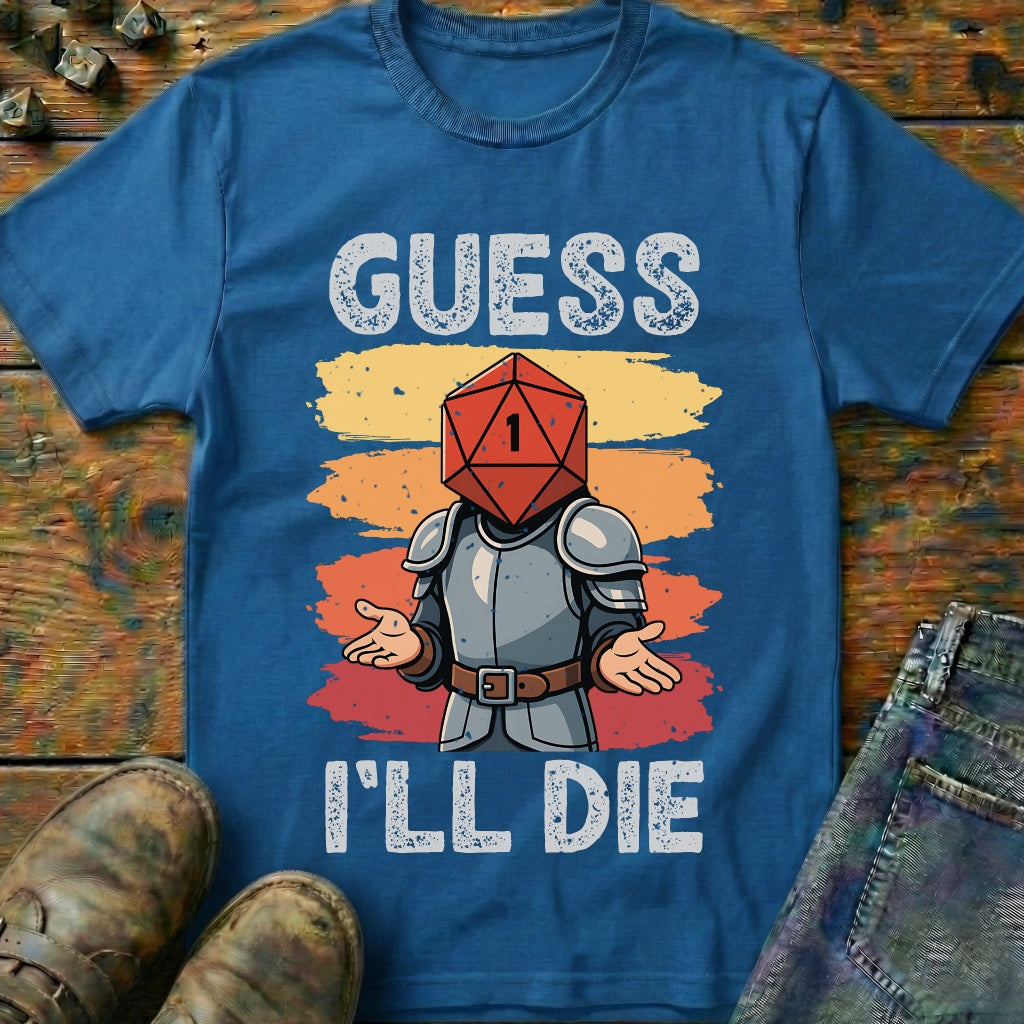 Guess I'LL Die Fighter T-Shirt