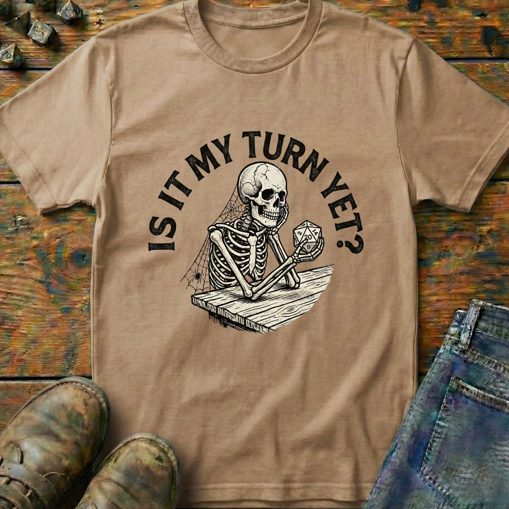 Is It My Turn Yet T-Shirt