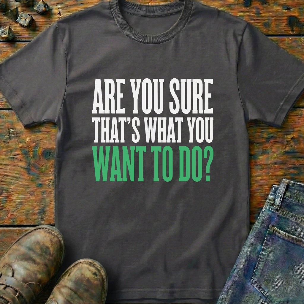 Are You Sure Green T-Shirt