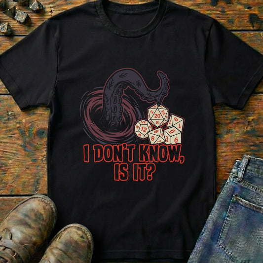 I Don't Know Is It T-Shirt