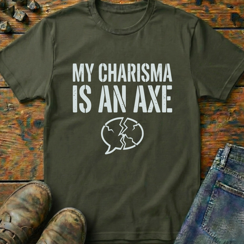 My Charisma Is An AXE T-Shirt