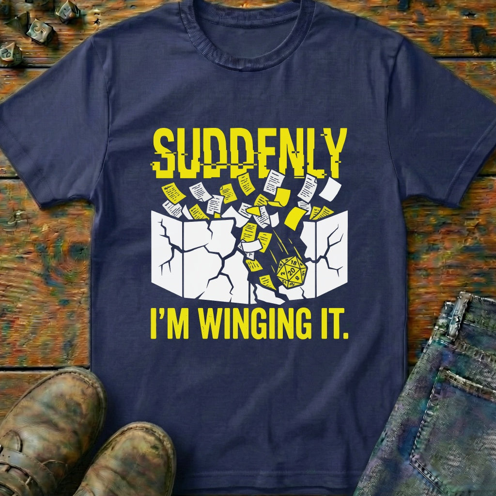 Suddenly IM Winging It T-Shirt
