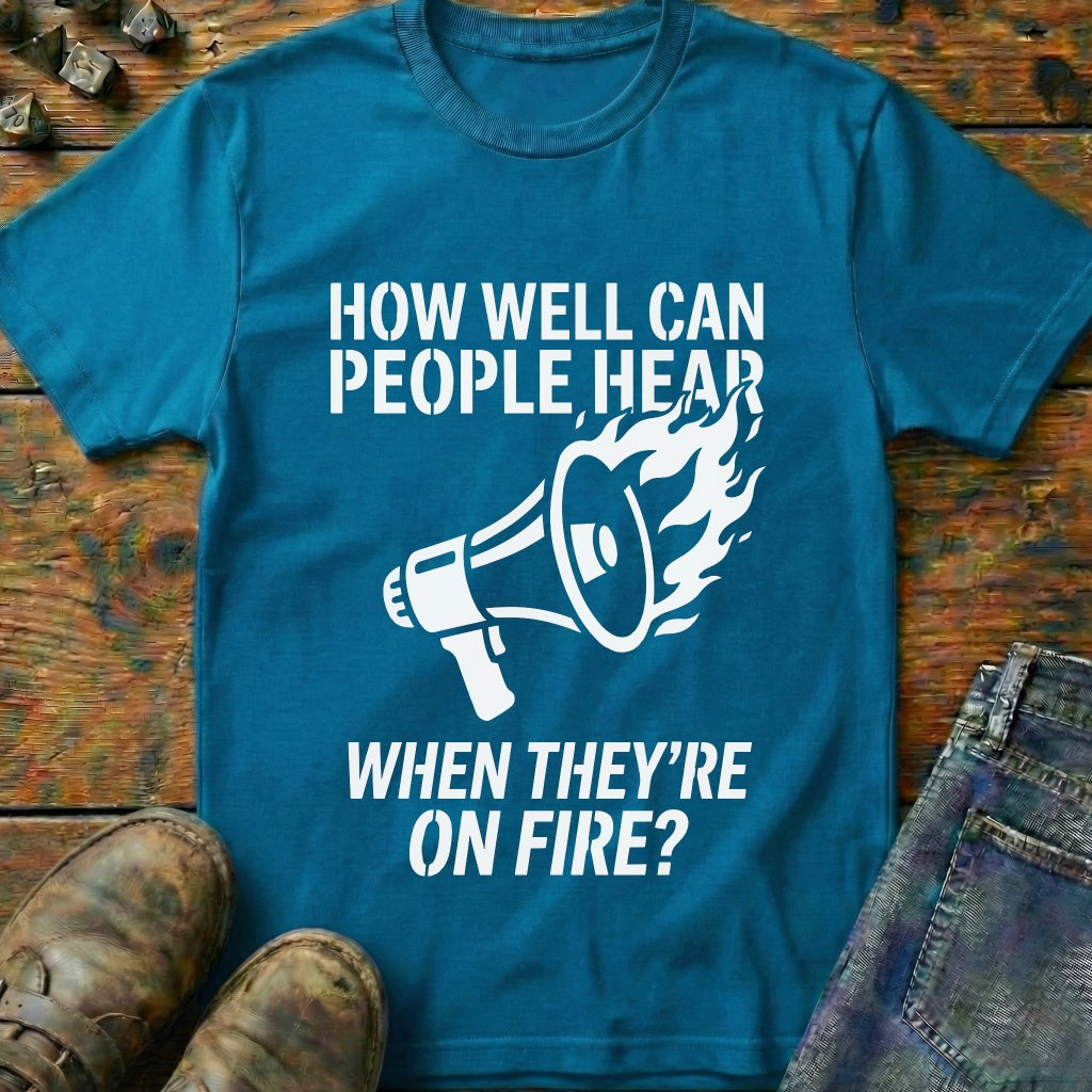 Hear While On Fire T-Shirt