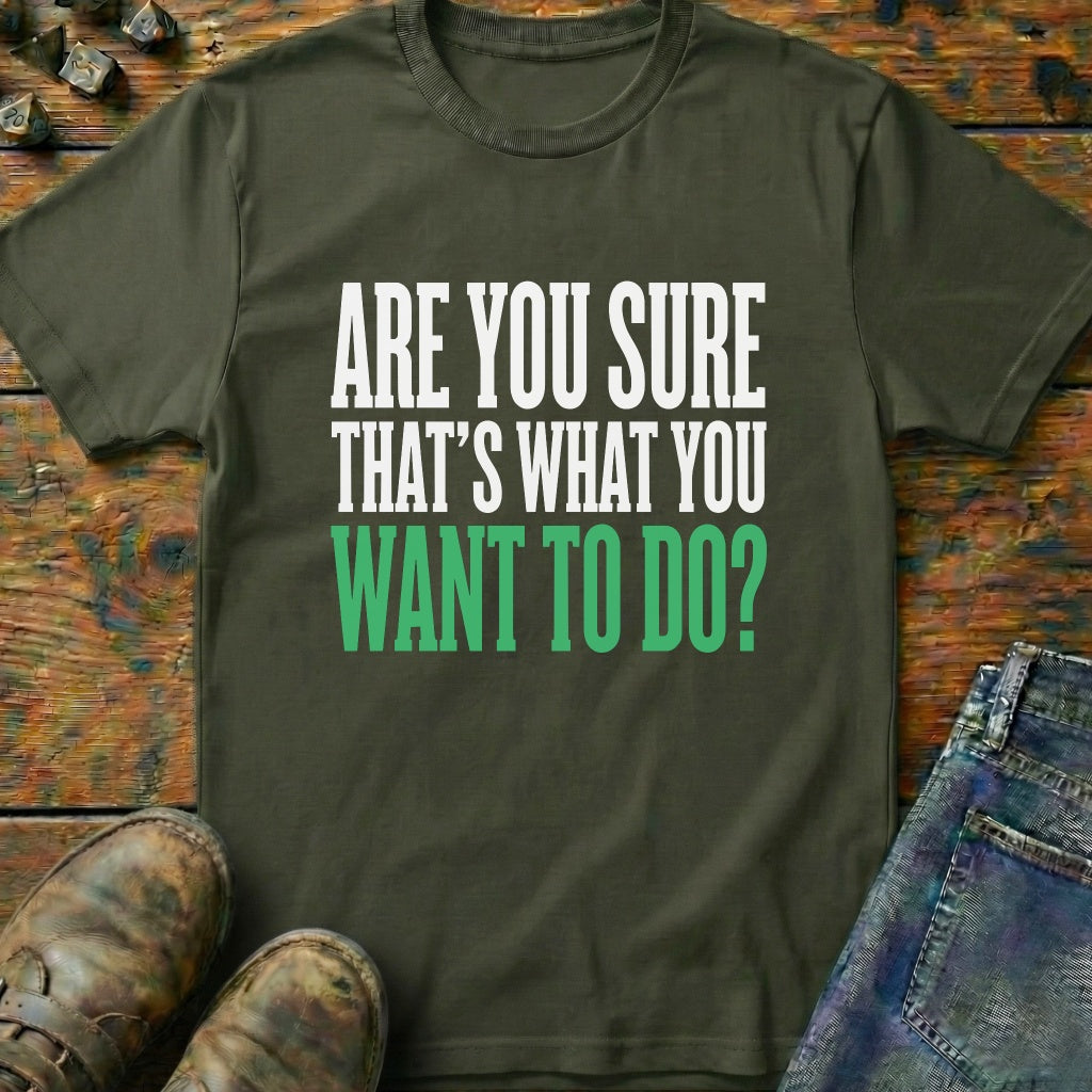 Are You Sure Green T-Shirt