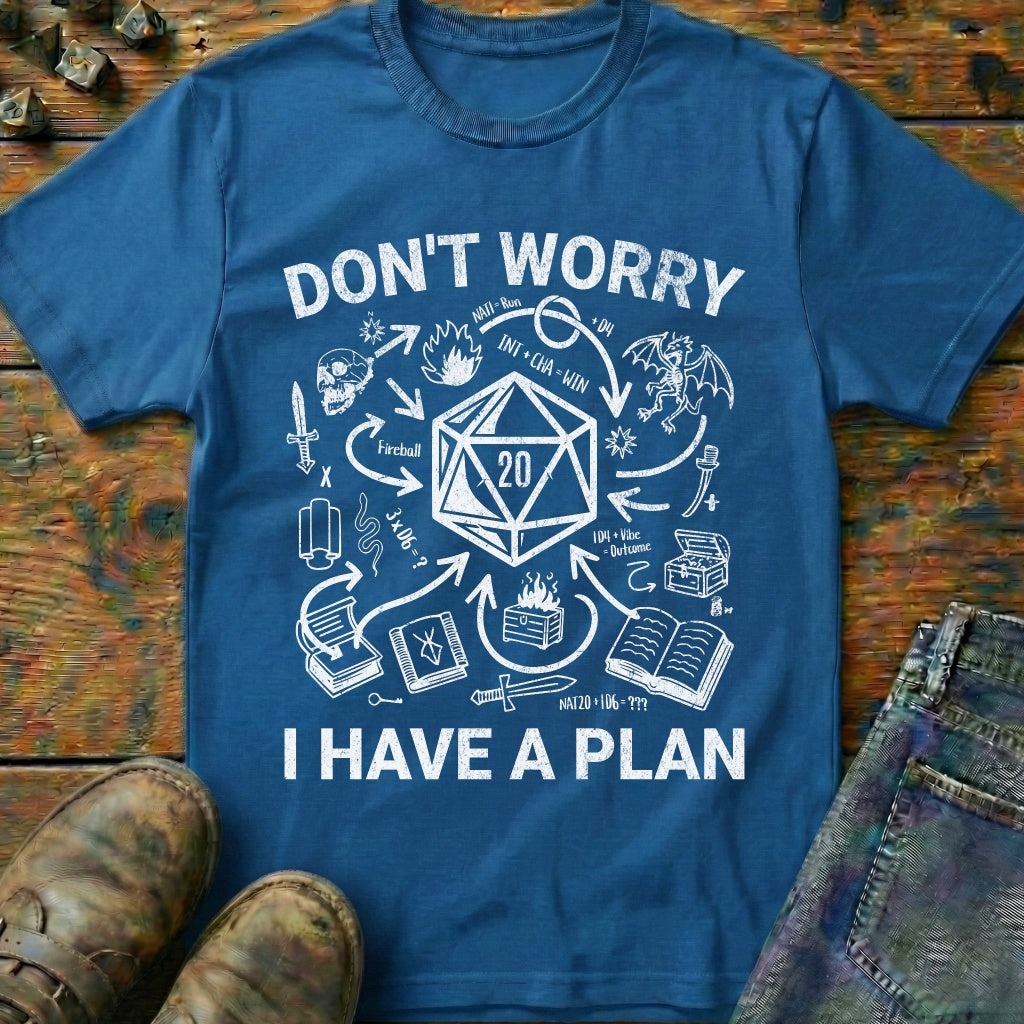 I Have A Plan T-Shirt