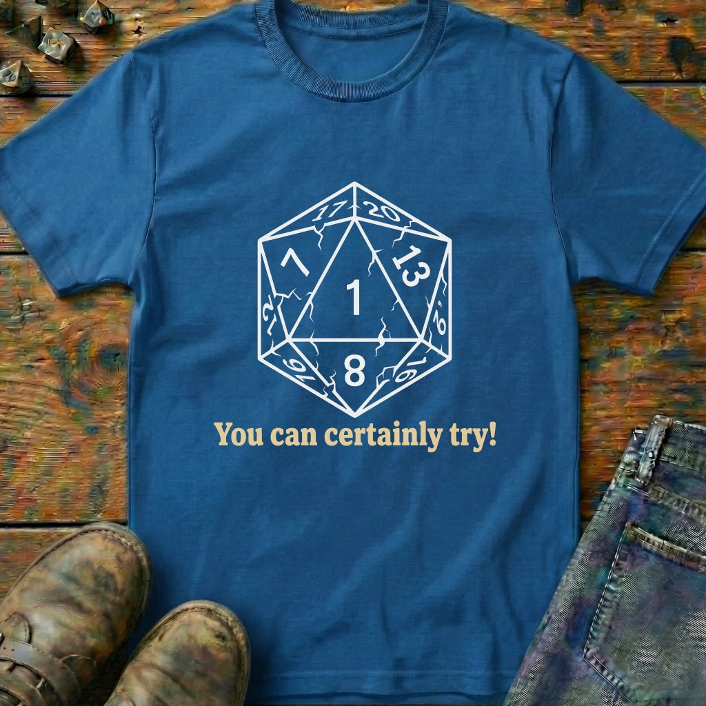 You Can Certainly Try Dice One T-Shirt