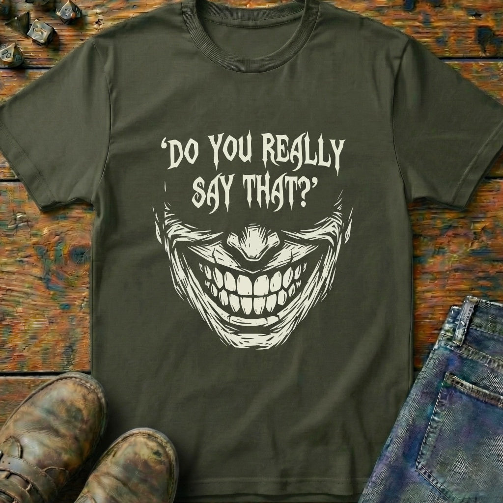 Do You Really Say That T-Shirt