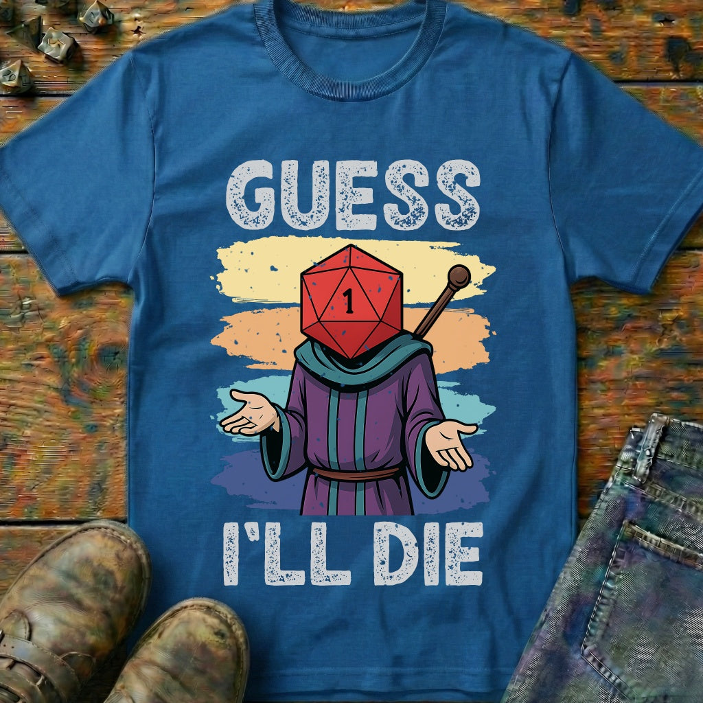 Guess I'LL Die Wizard T-Shirt