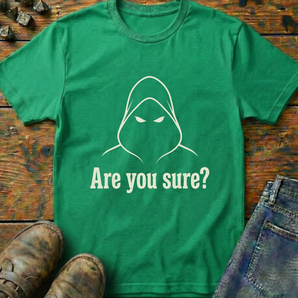 Are You Sure T-Shirt