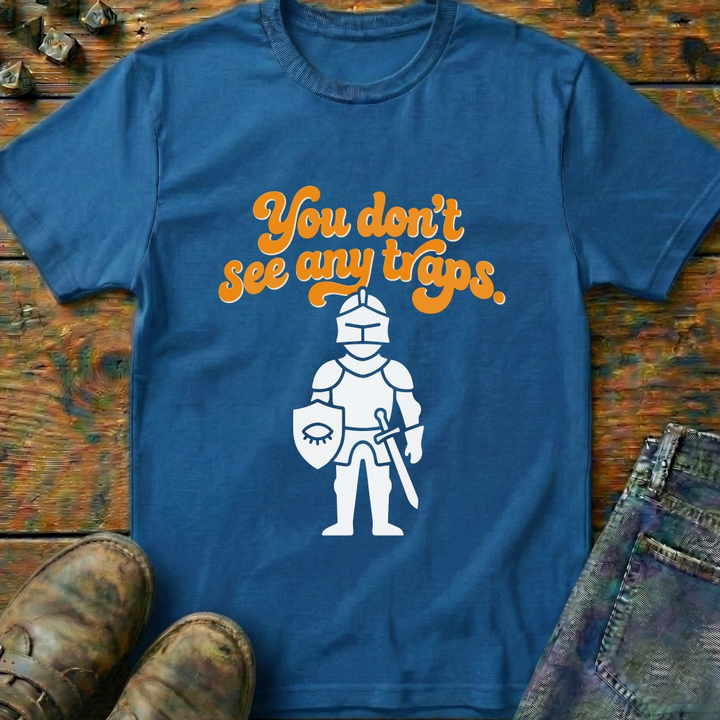 You Dont See Any Traps Knight T-Shirt
