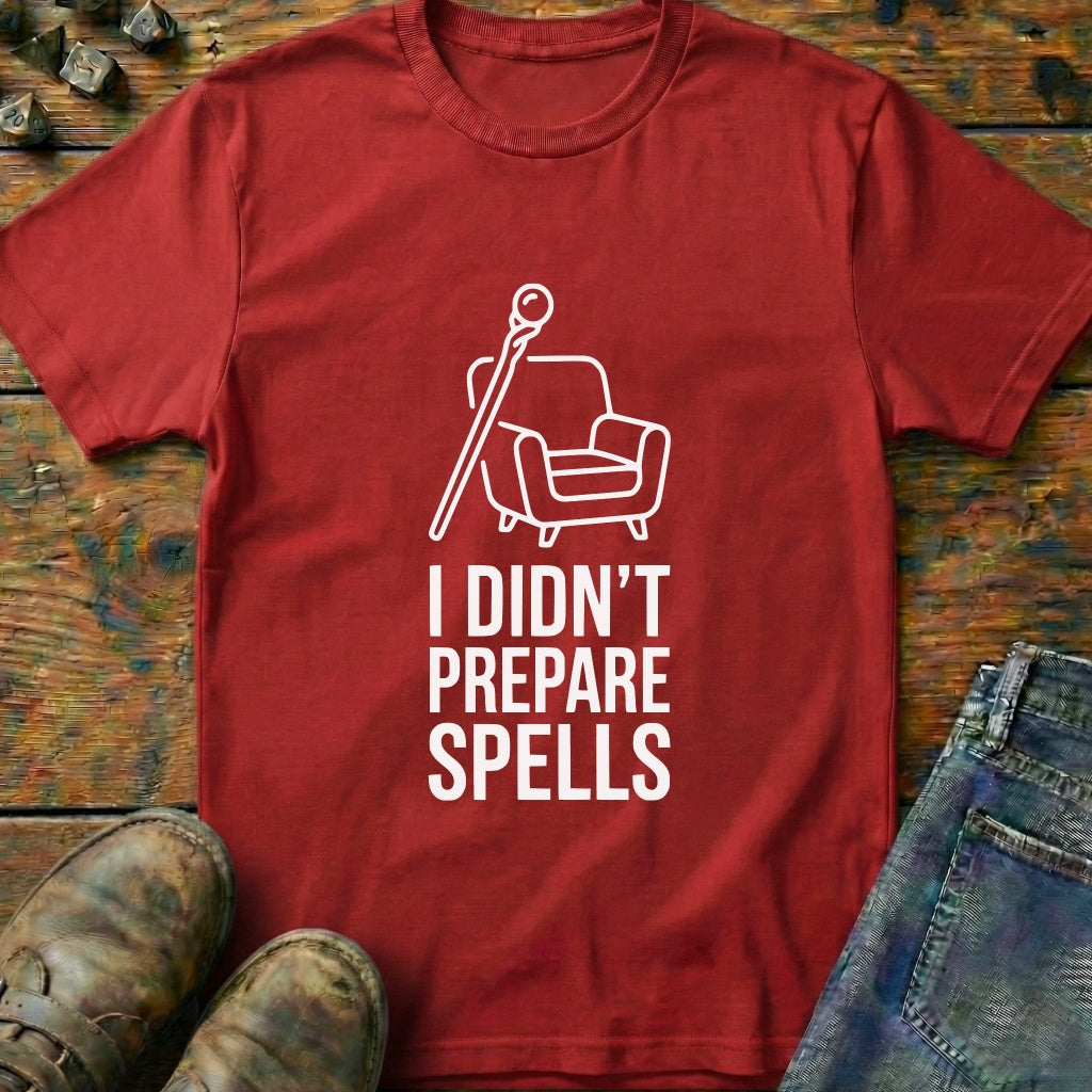 I Didnt Prepare Spells T-Shirt