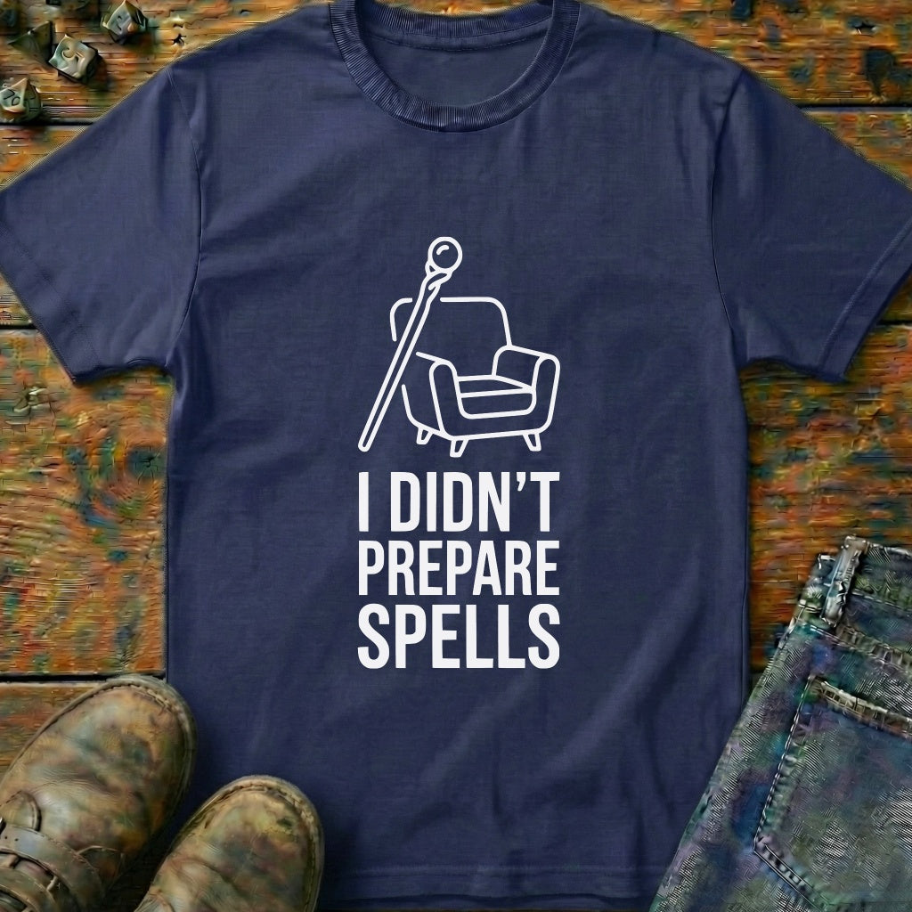 I Didnt Prepare Spells T-Shirt