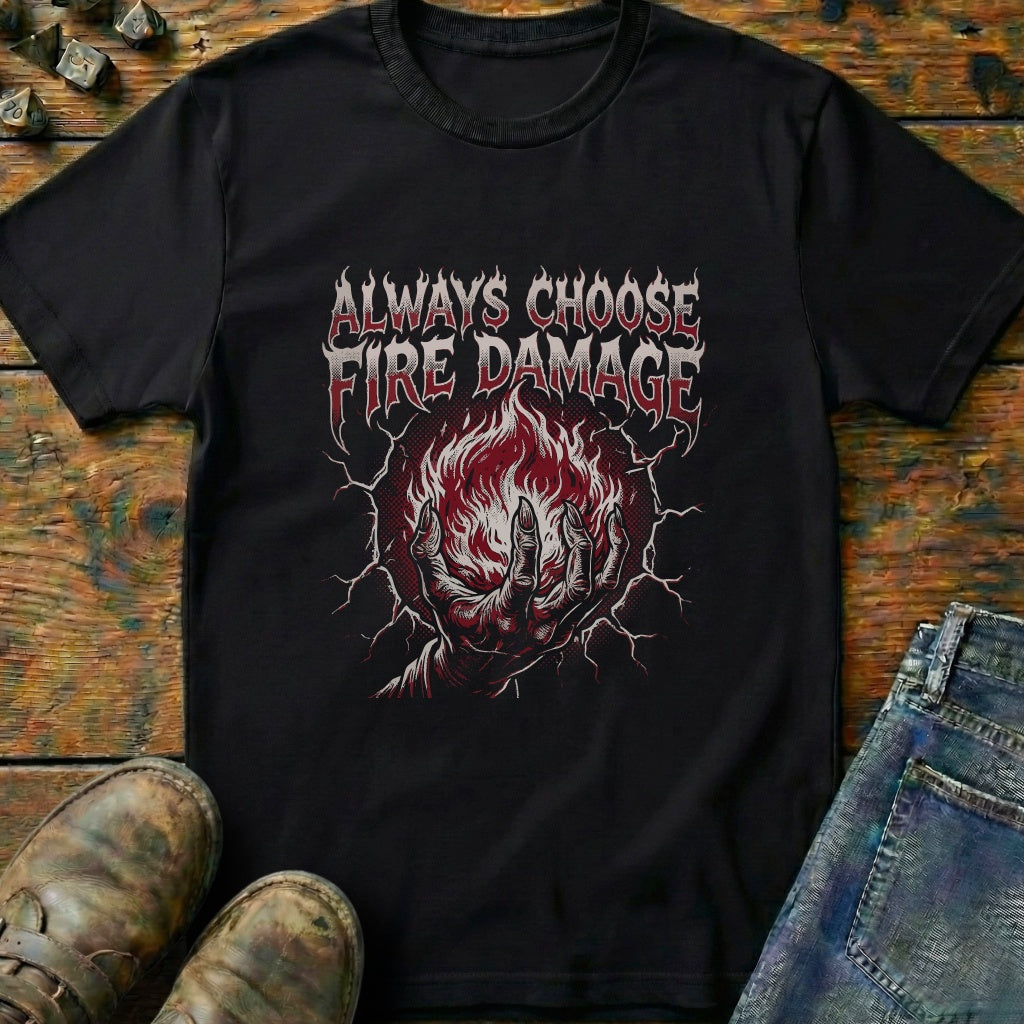 Always Choose Fire Damage T-Shirt