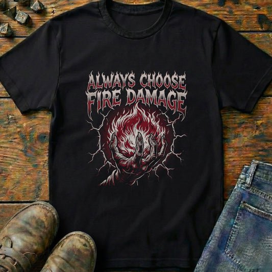 Always Choose Fire Damage T-Shirt