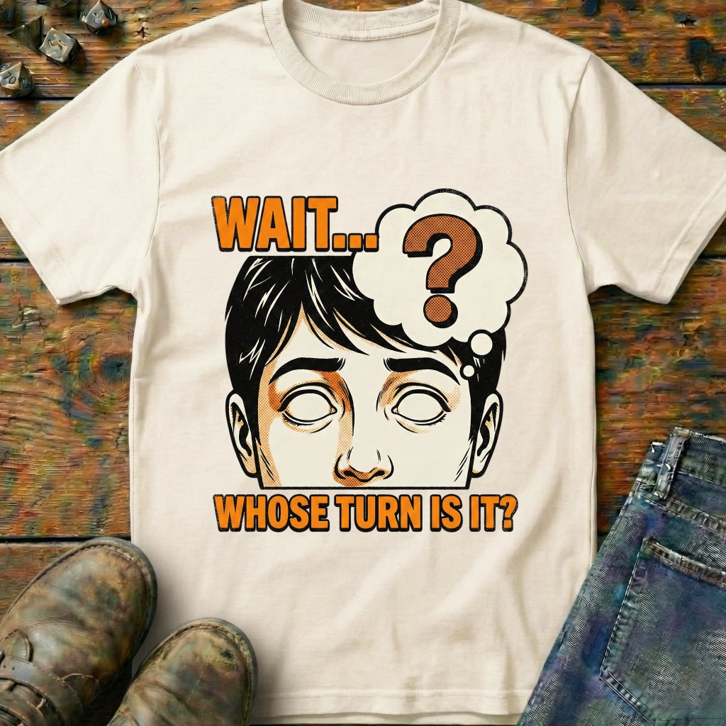 Whose Turn Is It T-Shirt