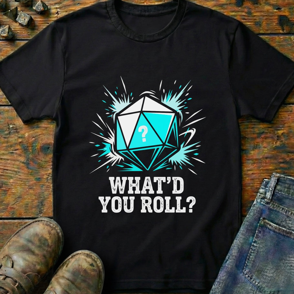 Whatd You Roll Dice T-Shirt