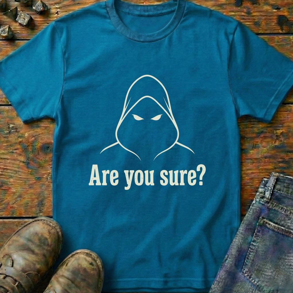 Are You Sure T-Shirt