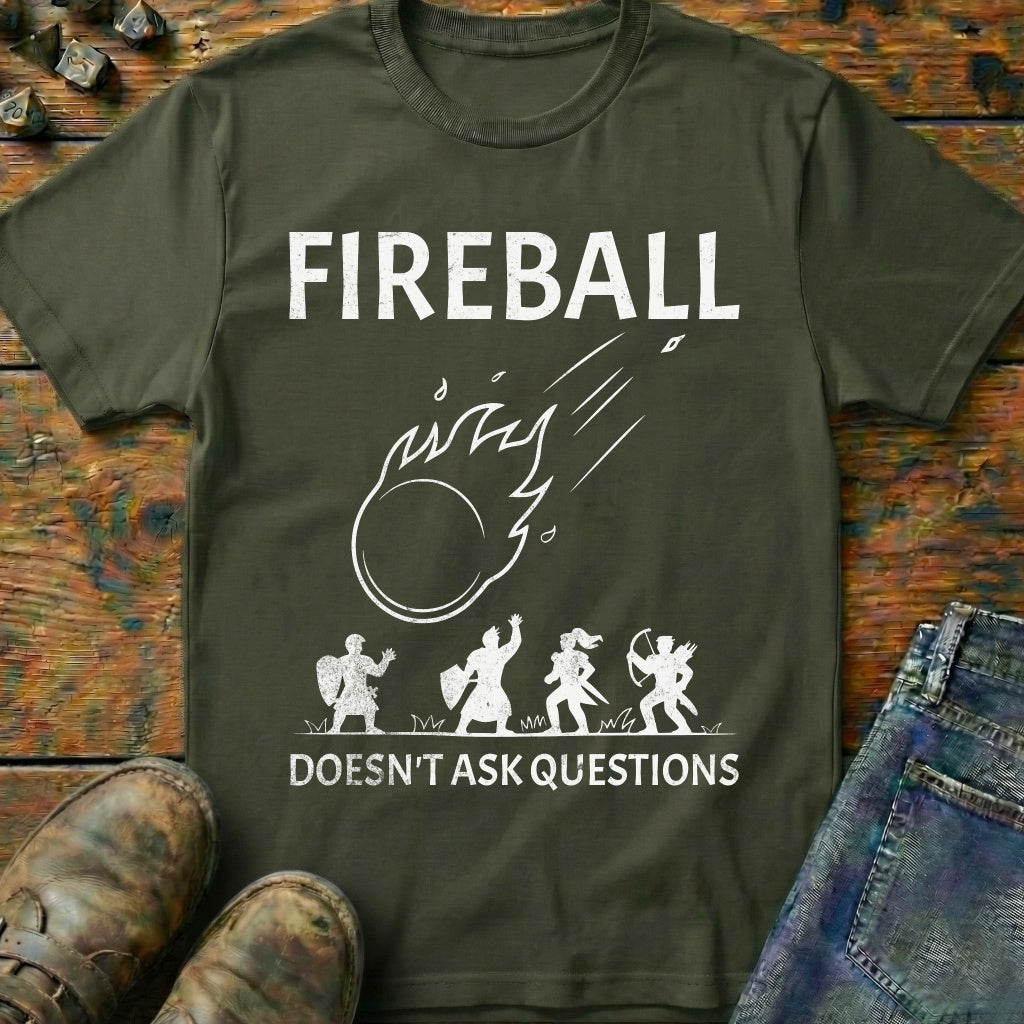 Fireball Doesn't Ask Questions T-Shirt