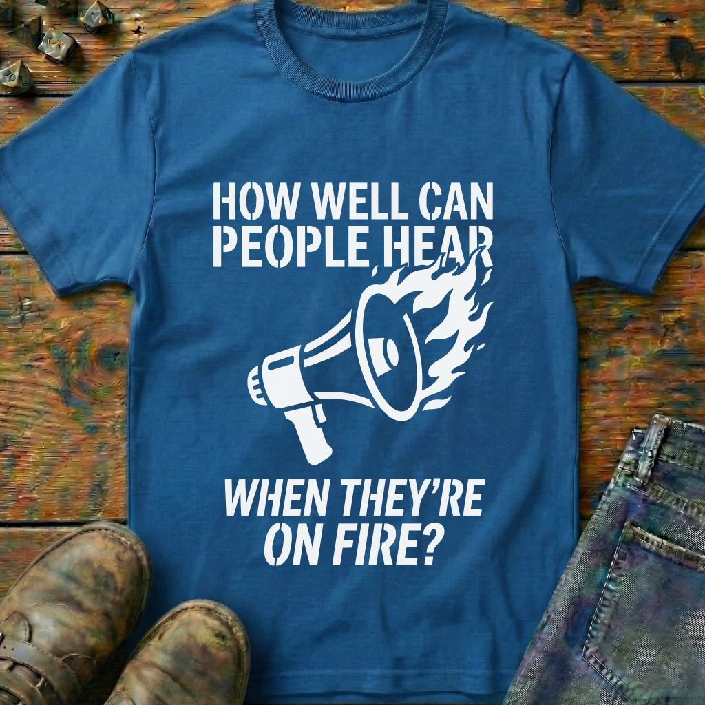 Hear While On Fire T-Shirt