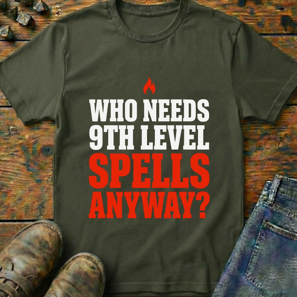 Who Needs 9th Level T-Shirt