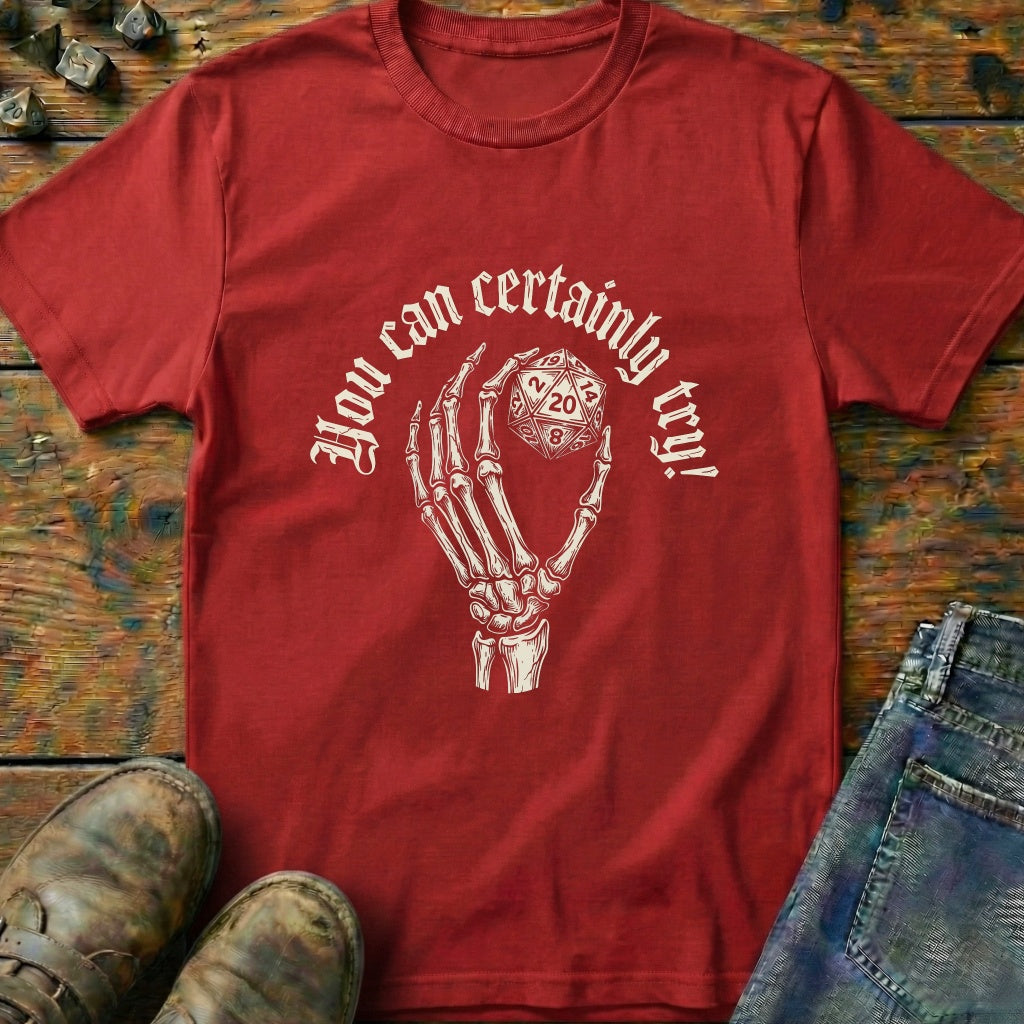 You Can Certainly Try Hold D20 T-Shirt