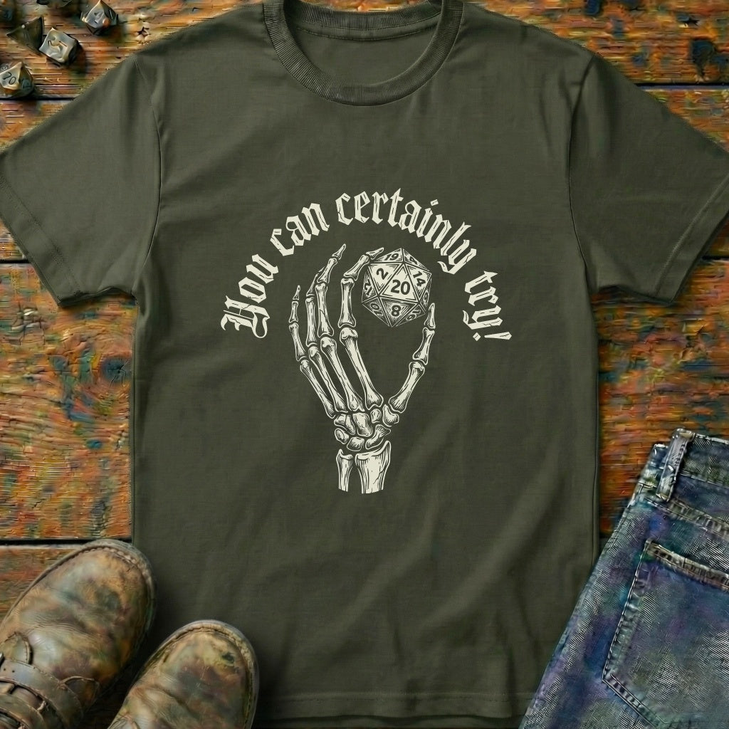 You Can Certainly Try Hold D20 T-Shirt