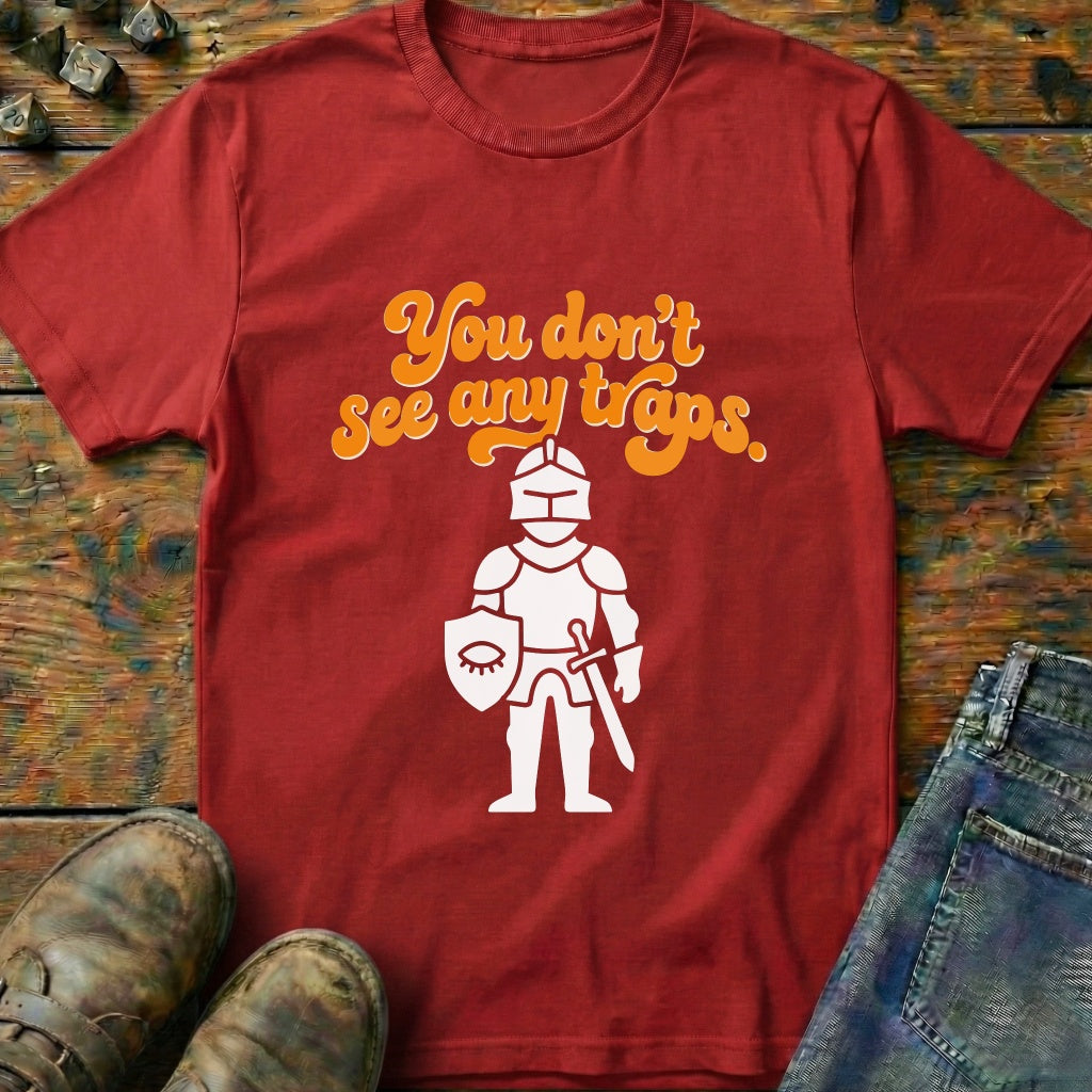 You Dont See Any Traps Knight T-Shirt