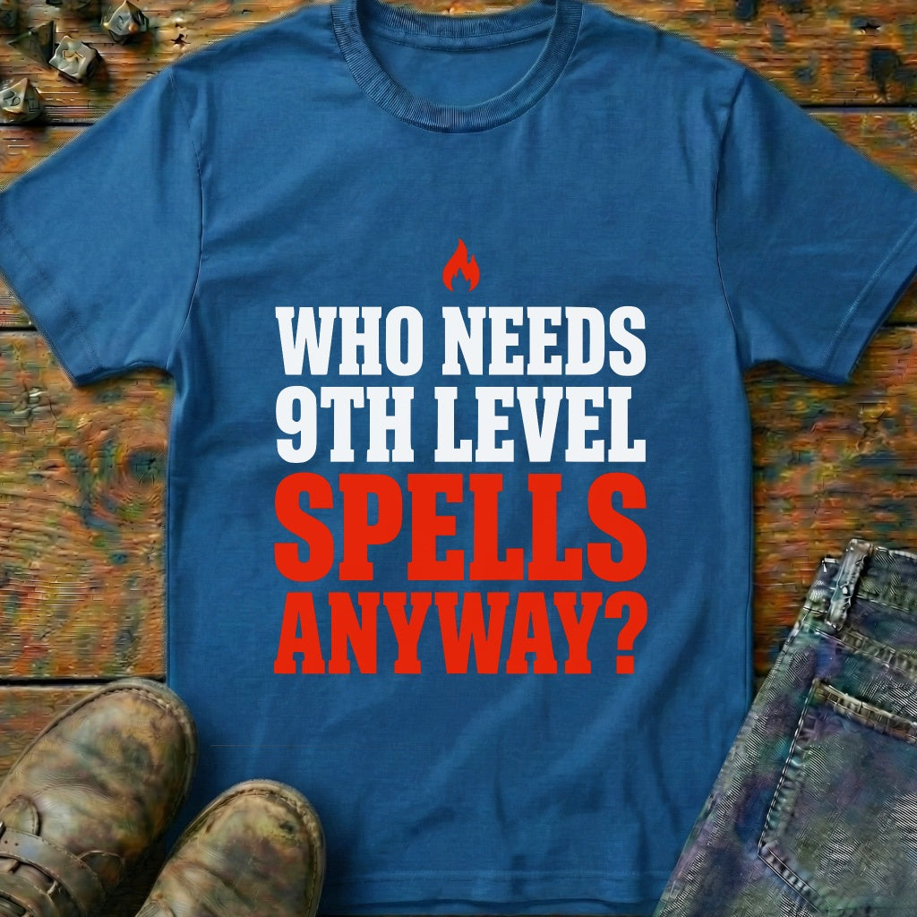 Who Needs 9th Level T-Shirt