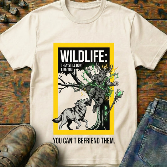 You Cant Befriened T-Shirt